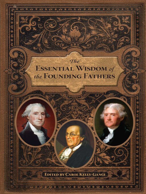 Title details for The Essential Wisdom of the Founding Fathers by Carol Kelly-Gangi - Available